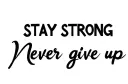 "STAY STRONG
Never give up" tattoo design idea