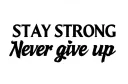 "STAY STRONG
Never give up" tattoo design idea