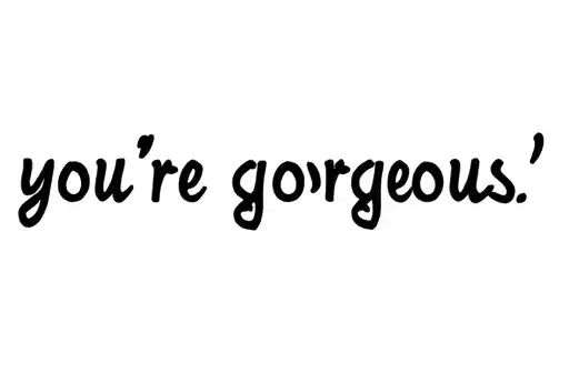 "you're gorgeous " tattoo design idea