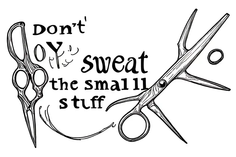 incorporates scissors and the words ‘don’t sweat the small stuff’ tattoo design idea