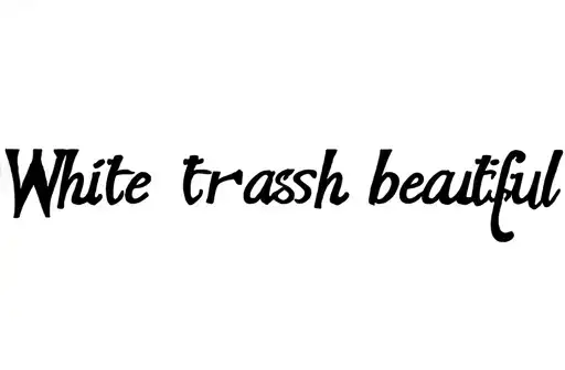 "White trash beautiful " tattoo design idea