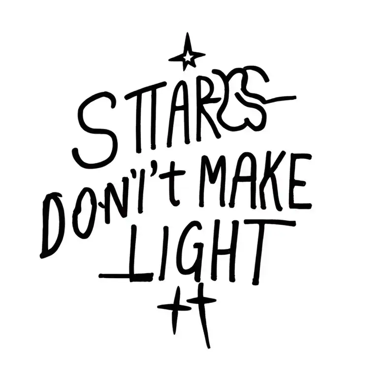 "STARS DON'T MAKE LIGHT" LITTLE TATOO tattoo design idea