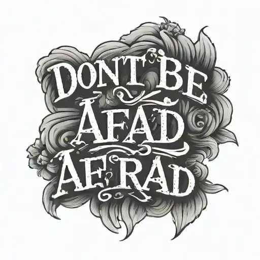 quote "dont be afraid tattoo design idea