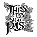 "This too shall pass" Roman text tattoo design idea