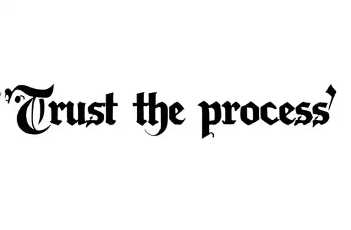 "Trust the process " tattoo design idea
