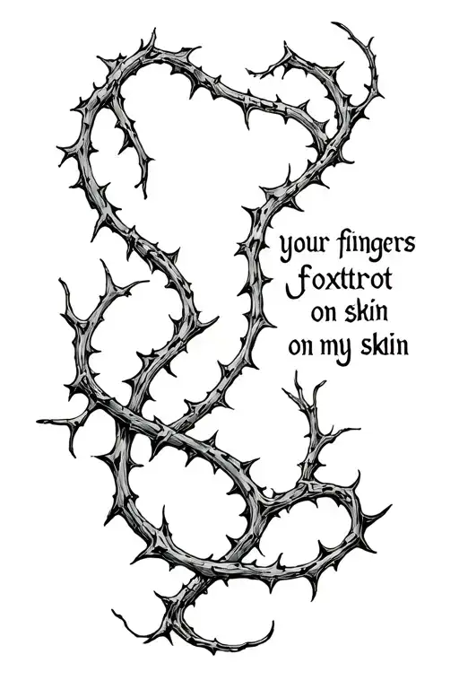 gothic font "your fingers foxtrot on my skin" in between realistic vines and thorns wrapped around my thigh tattoo design idea