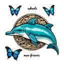 "Wheels and Moo forever " dolphin and butterflies  tattoo design idea