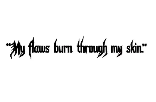 "My flaws burn through my skin " tattoo design idea