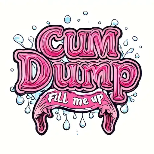 "Cum Dump" "Fill me up" penis, white droplets, tattoo design idea