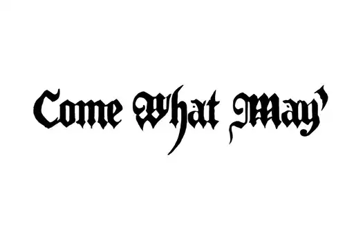 "Come What May" tattoo design idea