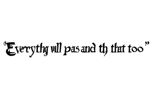 “Everything will pass and that too” tattoo design idea