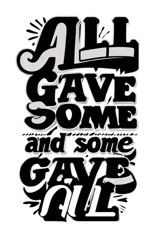 "All gave some and some gave al" writing tattoo design idea