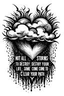 cloud raining on a heart, the quote "not all storms come to destroy your life, some come to clear your path" tattoo design idea