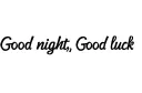 "Good night, Good luck" tattoo design idea