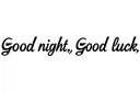 "Good night, Good luck" tattoo design idea