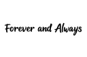 "Forever and Always" tattoo design idea