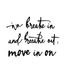 breathe in and breathe out, move on tattoo design idea