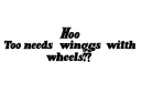 "Hoo needs wings with wheels?!" tattoo design idea