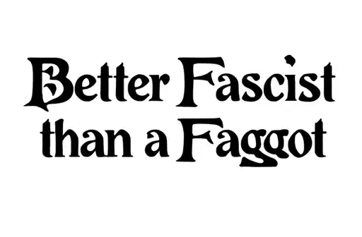 "Better Fascist
than a Faggot" tattoo design idea