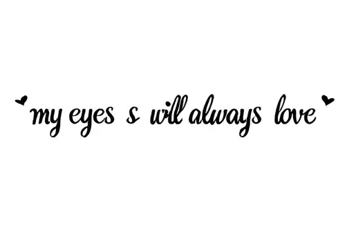 "my eyes will always love to " tattoo design idea