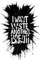 "I WONT WASTE ANOTHER BREATH" heavy black bold broken  tattoo design idea