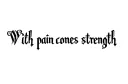 "With pain comes strength " tattoo design idea