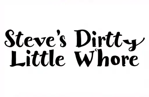 "Steve's Dirty
Little Whore" "Steve's DirtyLittle Whore" tattoo design idea