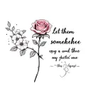 a rose tattoo with a stem and flowers going down my finger, and the quote let them somewhere tattoo design idea