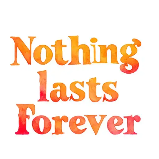 "Nothing lasts forever " Nothing Lasts Forever tattoo design idea