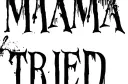 "Mama 
Tried" tattoo design idea
