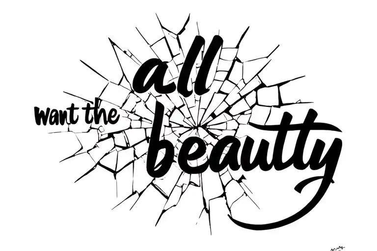 I want a tattoo that has the words "all the beauty" has a reflection in small pieces of shattered glass.  tattoo design idea