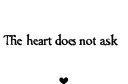 "The heart does not ask" tattoo design idea