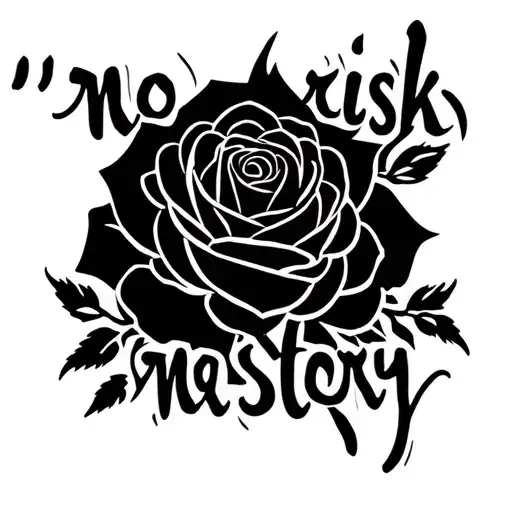 "no risk no story" Rose tattoo design idea