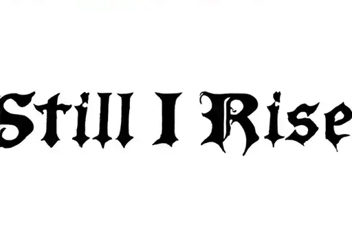 "Still I Rise" tattoo design idea
