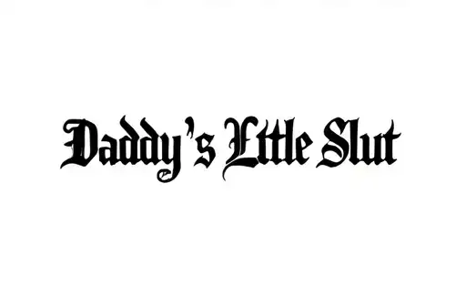 "Daddy’s Little Slut " tattoo design idea