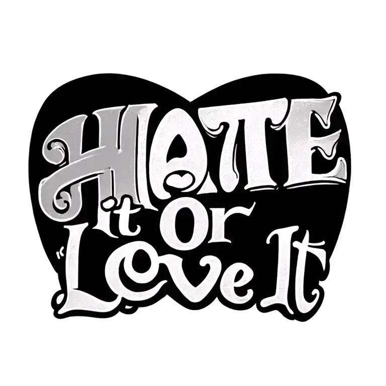 "Hate It Or Love It" text tattoo design idea