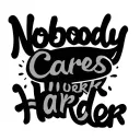 Nobody Cares Work Harder tattoo design idea