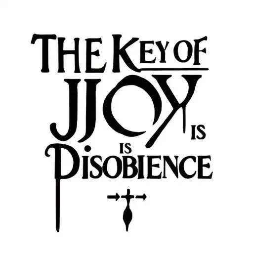 I want a picture of me with a tattoo that means this word.the key of joy is disobedience tattoo design idea
