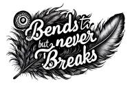 "Bends but never breaks " feather tattoo design idea