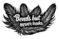 "Bends but never breaks " feather tattoo design idea