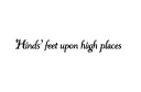 "Hinds’ feet upon high places" tattoo design idea