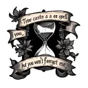 A whimsigoth hourglass with a banner that reads "Time casts a spell on you, but you won't forget me" tattoo design idea
