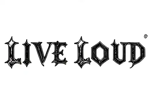 "LIVE LOUD" tattoo design idea