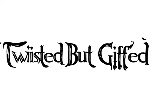 "Twisted But Gifted
" tattoo design idea
