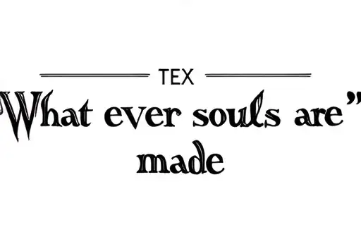 "What ever souls are made " tattoo design idea