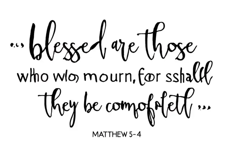 Matthew 5 Verse 4 "blessed are those who mourn, for they shall be comforted" tattoo design idea