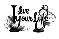 "Live Your Life" "Live Your Life" hourglass and pocket watch background creatures tattoo design idea