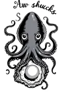 "Aww shucks" "Aww shucks" octopus and a oyster pearl inside tattoo design idea