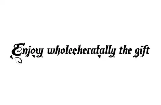 "Enjoy wholeheartedly the gift" tattoo design idea