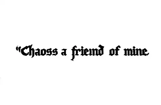 "Chaos is a friend of mine" tattoo design idea